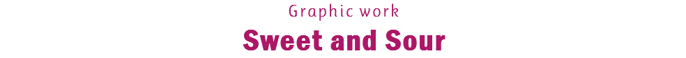 Graphic work Sweet and Sour 